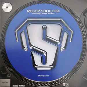 Roger Sanchez Featuring Cooly's Hot Box - I Never Knew FLAC