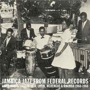 Various - Jamaica Jazz From Federal Records (Carib Roots, Jazz, Mento, Latin, Merengue & Rhumba 1960​-​1968) FLAC