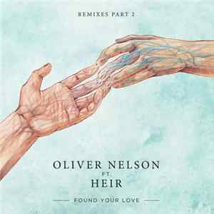 Oliver Nelson Ft. Heir - Found Your Love (Remixes Pt. 2) FLAC