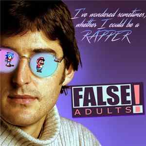 False Adults - I've Wondered Sometimes, Whether I Could Be A Rapper FLAC