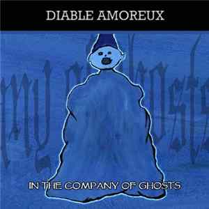 Diable Amoreux - In The Company Of Ghosts FLAC