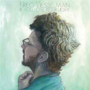 Kreg Viesselman - If You Lose Your Light FLAC