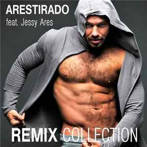 Arestirado (Feat. Jessy Ares) - Remix Collection FLAC