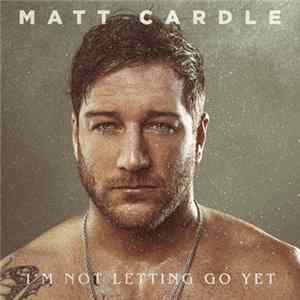Matt Cardle - I'm Not Letting Go Yet FLAC