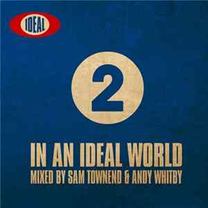 Sam Townend & Andy Whitby - In An Ideal World 2 FLAC