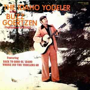 Buzz Goertzen - The Idaho Yodeler With Buzz Goertzen (Pronounced Gertson) FLAC
