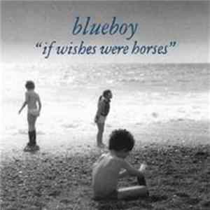 Blueboy - If Wishes Were Horses FLAC
