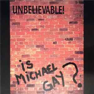 Unbelievable! - Is Michael Gay? FLAC