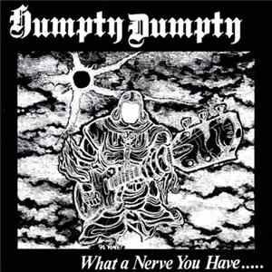 Humpty Dumpty - What A Nerve You Have..... FLAC