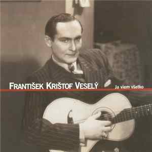 František Krištof Veselý - Ja Viem Všetko FLAC