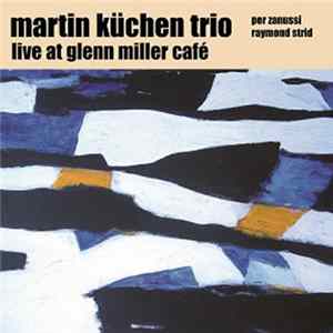 Martin Küchen Trio - Live At Glenn Miller Café FLAC
