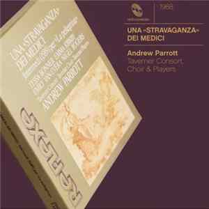 Andrew Parrott / Taverner Consort / Taverner Choir / Taverner Players - Una "Stravanganza" Dei Medici - Intermedi (1589) Per "La Pellegrina" FLAC