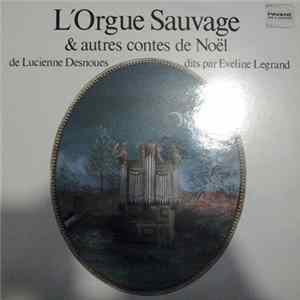 Lucienne Desnoues Par Eveline Legrand - L´Orgue Sauvage & Autres Contes De Nöel FLAC