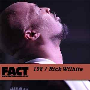 Rick Wilhite - FACT Mix 198 FLAC
