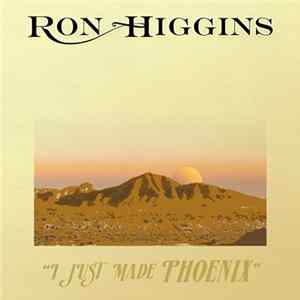 Ron Higgins - I Just Made Phoenix FLAC