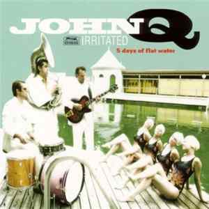 John Q Irritated - 5 Days Of Flat Water FLAC