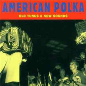 Various - American Polka - Old Tunes & New Sounds FLAC