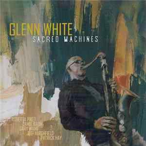 Glenn White - Sacred Machines FLAC