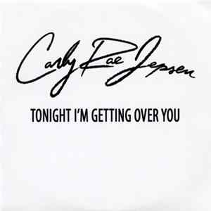 Carly Rae Jepsen - Tonight I'm Getting Over You FLAC