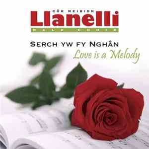 Cǒr Meibion Llanelli - Serch Yw Fy Nghan / Love Is A Melody FLAC