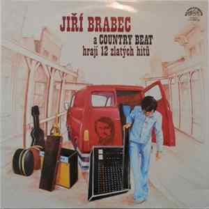 Jiří Brabec A The Country Beat - Hrají 12 Zlatých Hitů FLAC