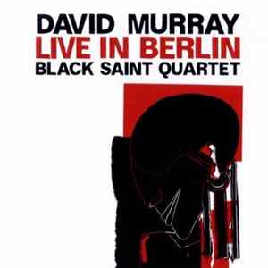 David Murray Black Saint Quartet - Live In Berlin FLAC