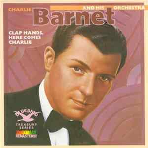 Charlie Barnet And His Orchestra - Clap Hands, Here Comes Charlie FLAC